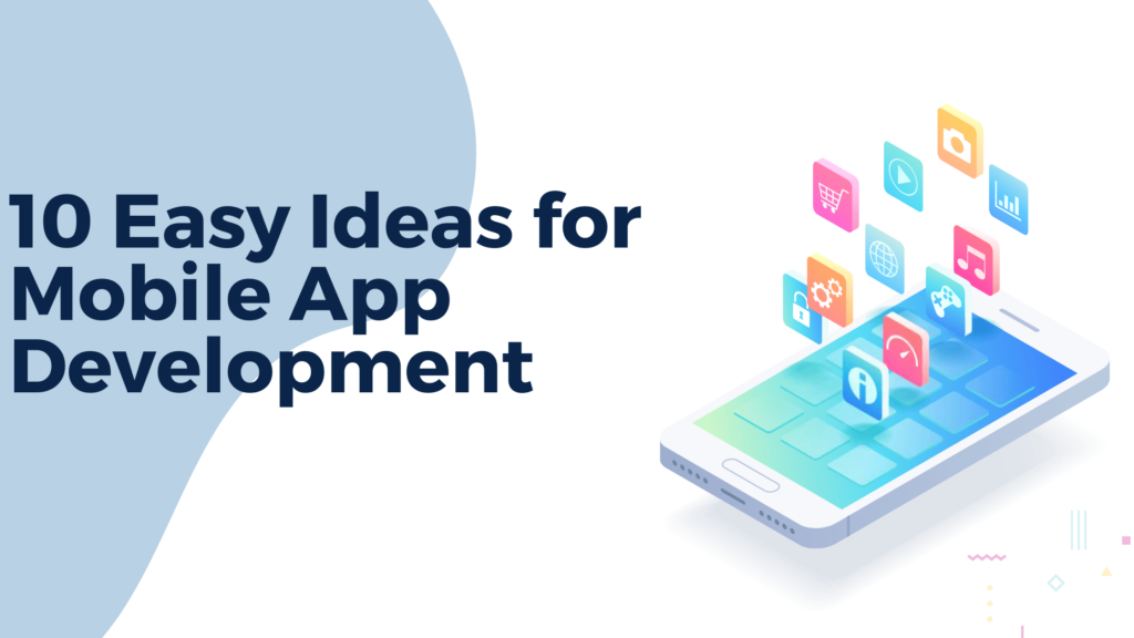 10 Easy Ideas for Mobile App Development